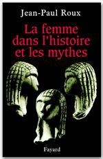 ebook cover of La femme dans l'histoire et les mythes, by Jean-Paul Roux
