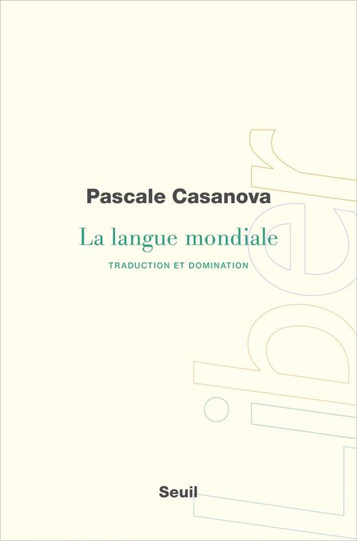 Couverture ebook de La Langue mondiale. Traduction et domination, de Pascale Casanova