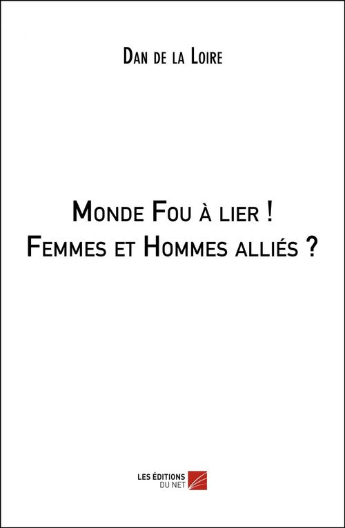 Couverture ebook de Monde Fou à lier ! Femmes et Hommes alliés ?, de Dan de la Loire