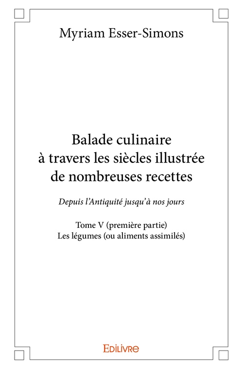 ebook cover of Balade culinaire à travers les siècles illustrée de nombreuses recettes - Tome V (première partie), by Myriam Esser-Simons
