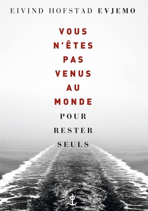 Couverture ebook de Vous n'êtes pas venus au monde pour rester seuls, de Eivind hofstad Evjemo