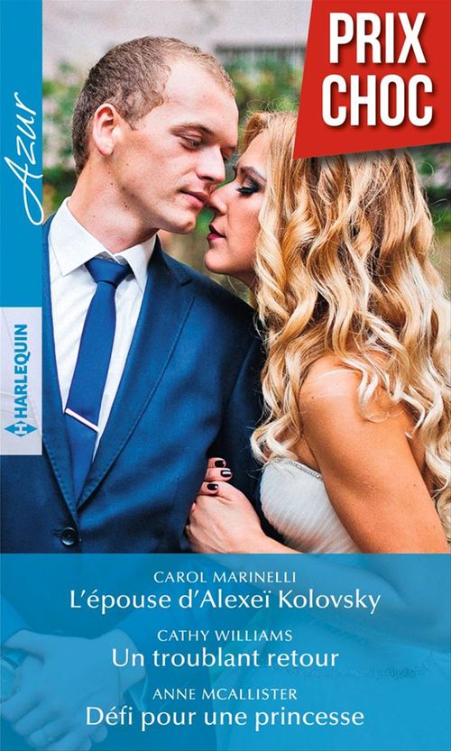 Couverture ebook de L'épouse d'Alexeï Kolovsky - Un troublant retour - Défi pour une princesse, de Carol Marinelli, Anne McAllister, Cathy Williams