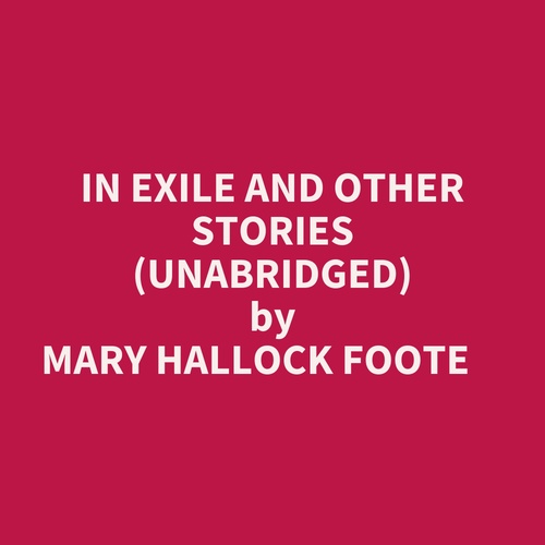 audiobook cover of In Exile And Other Stories (Unabridged), by Mary Hallock Foote