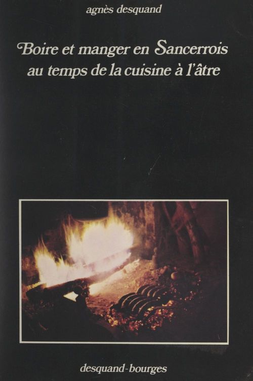 Couverture ebook de Boire et manger en Sancerrois au temps de la cuisine à l'âtre, de Agnes Desquand