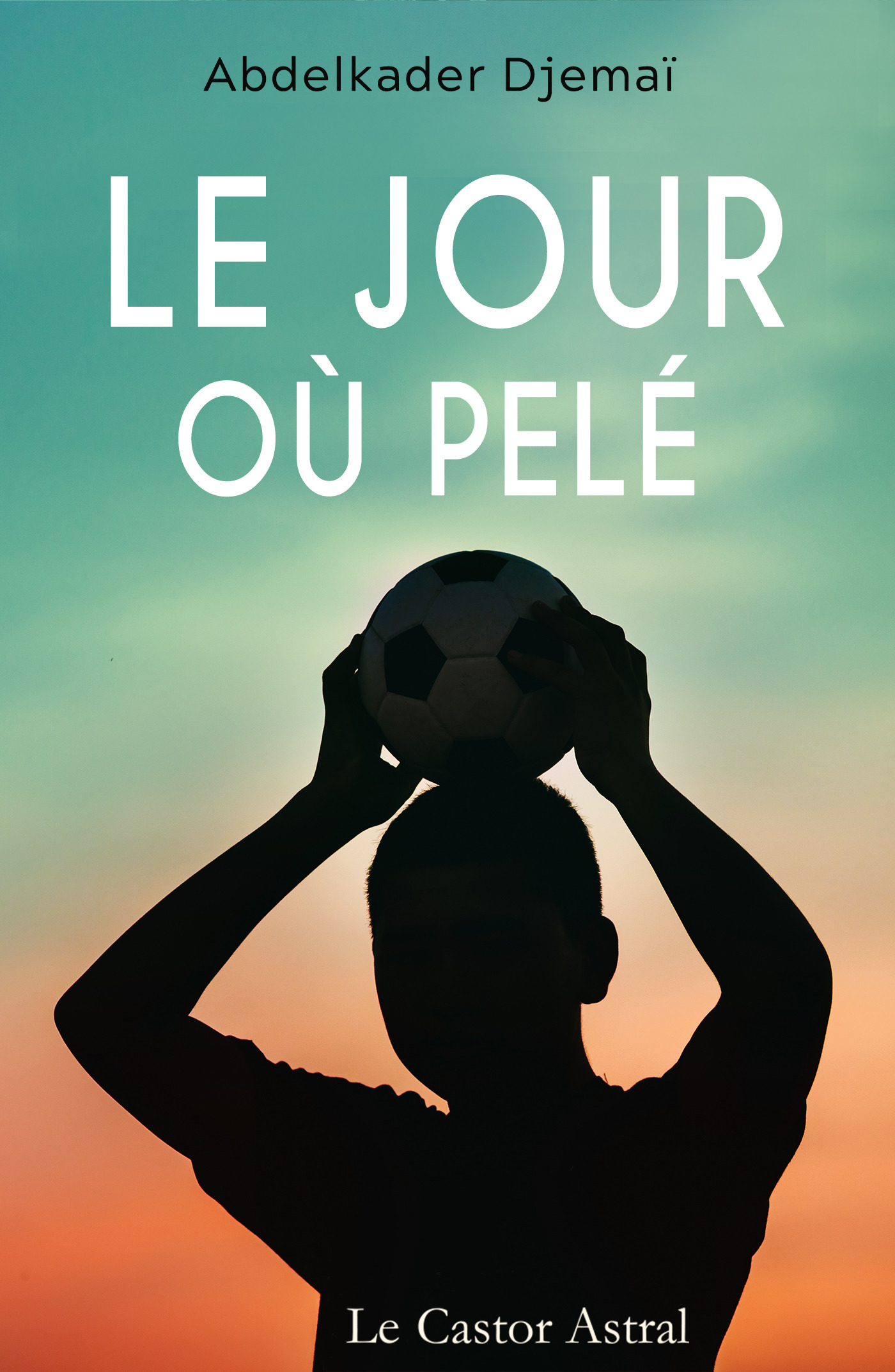 ebook cover of Le jour où Pelé, by Abdelkader Djemaï