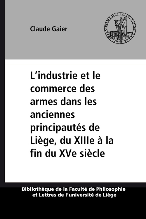 Couverture ebook de L´industrie et le commerce des armes dans les anciennes principautés de Liège, du XIIIe à la fin du XVe siècle, de Claude Gaier