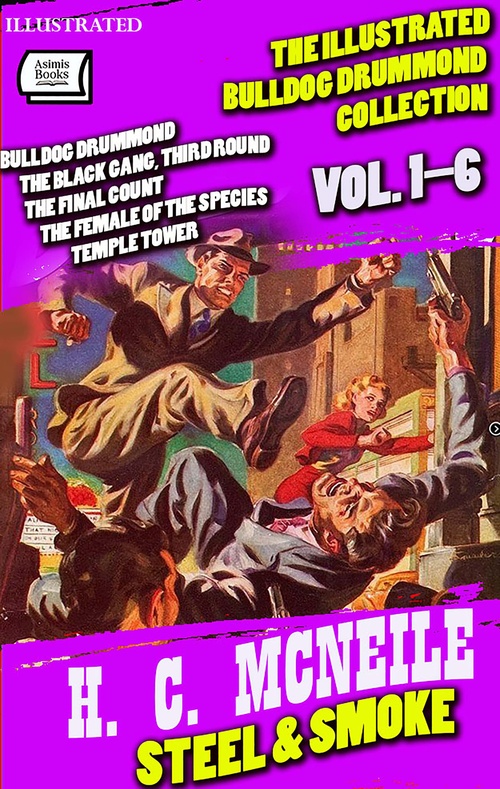 ebook cover of Steel & Smoke. The Illustrated Bulldog Drummond Collection (Vol. 1-6), by H. C. Mcneile