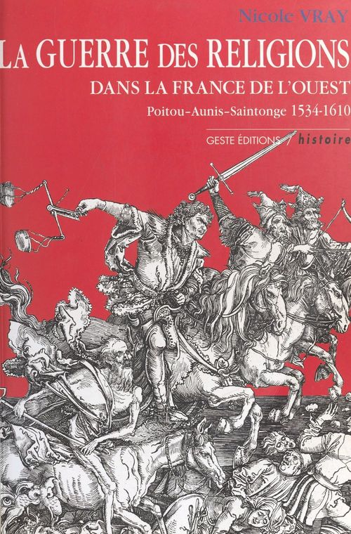 Couverture ebook de La Guerre des Religions dans la France de l'Ouest : Poitou, Aunis, Saintonge (1534-1610), de Nicole Vray