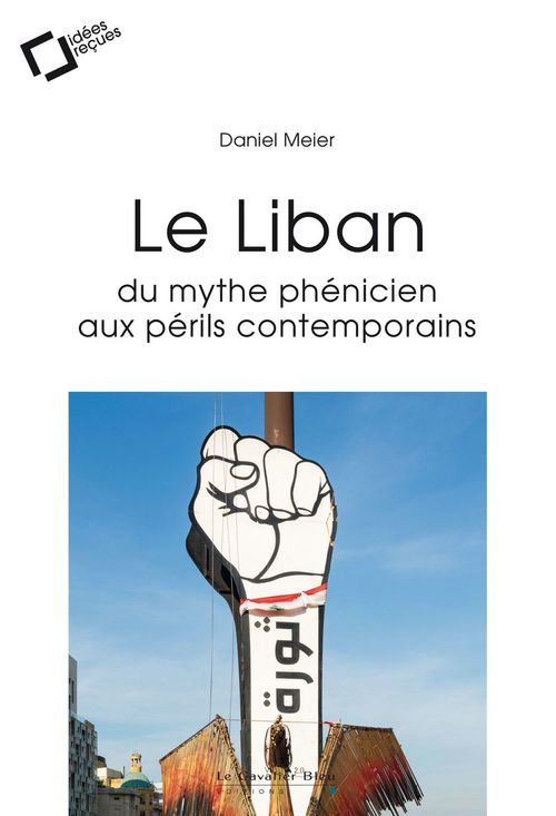 ebook cover of LE LIBAN : DU MYTHE PHENICIEN AUX PERILS CONTEMPORAINS -EPUB, by Daniel Meier