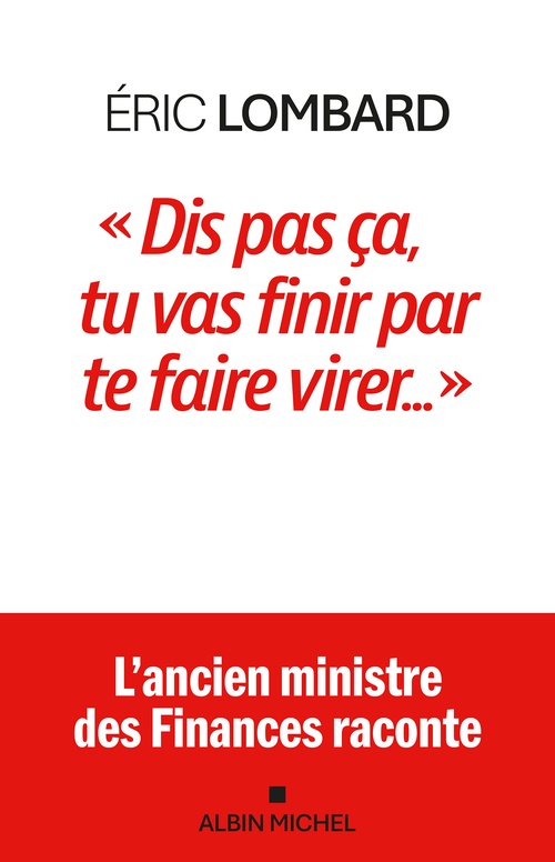 Couverture ebook de "Dis pas ça, tu vas finir par te faire virer...", de Eric Lombard