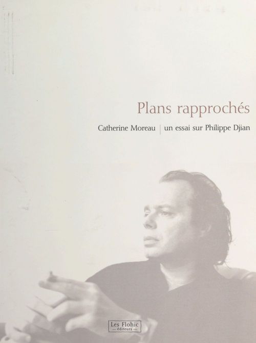 ebook cover of Plans rapprochés : un essai sur Philippe Djian, by Catherine Moreau