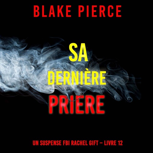 Couverture audiobook de Sa Dernière Prière (Un suspense FBI Rachel Gift - Livre 12), de Blake Pierce