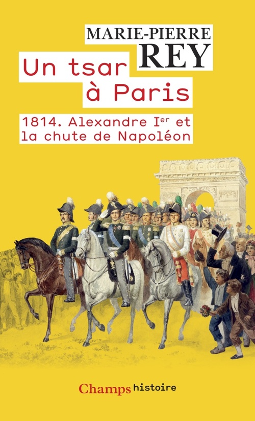 ebook cover of Un tsar à Paris. 1814. Alexandre 1er et la chute de Napoléon, by Marie-Pierre Rey