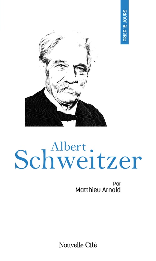 ebook cover of Prier 15 jours avec Albert Schweitzer, by Matthieu Arnold