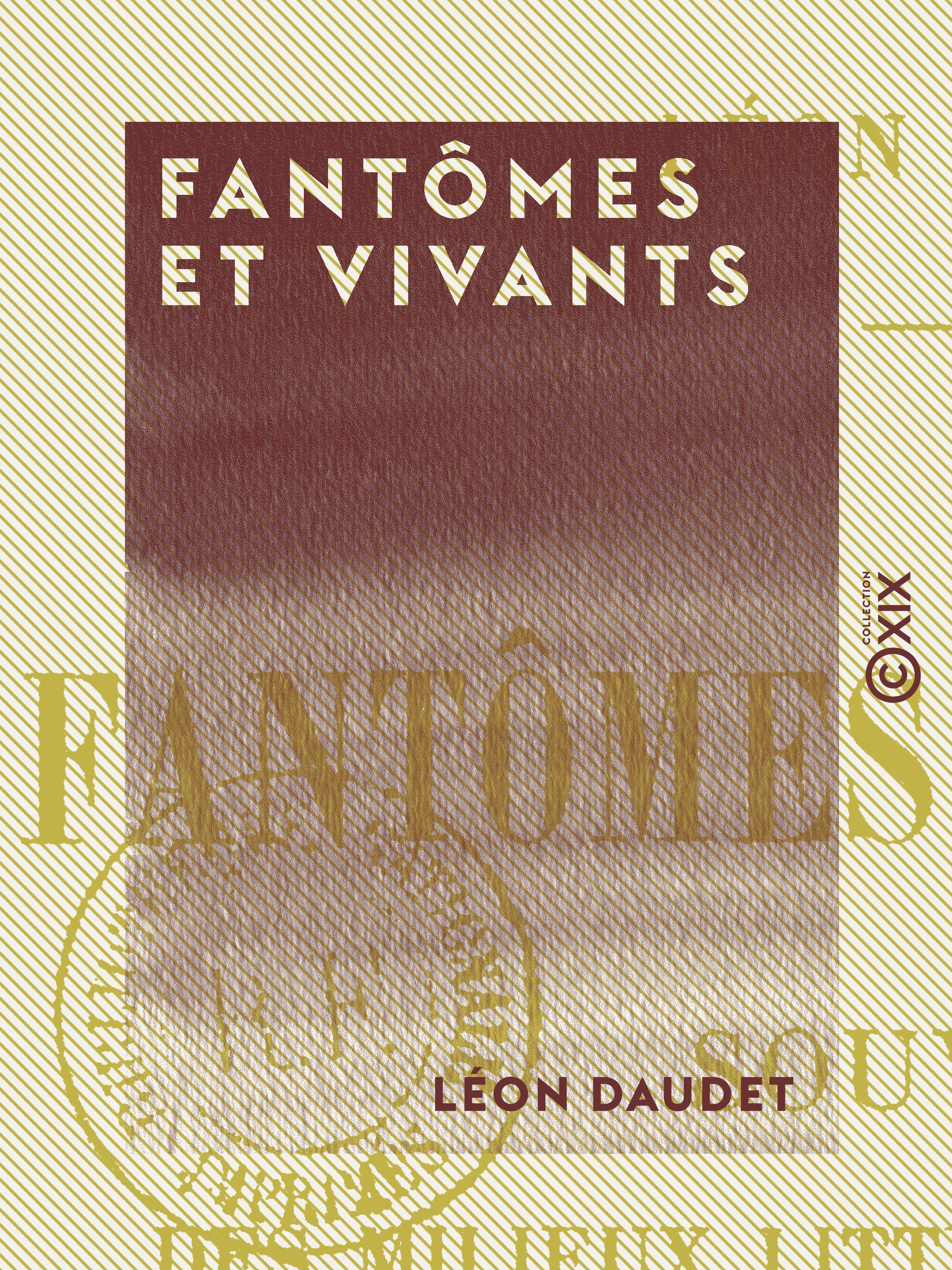 Couverture ebook de Fantômes et Vivants - Souvenirs des milieux littéraires, politiques, artistiques et médicaux de 1880 à 1905, de Leon Daudet