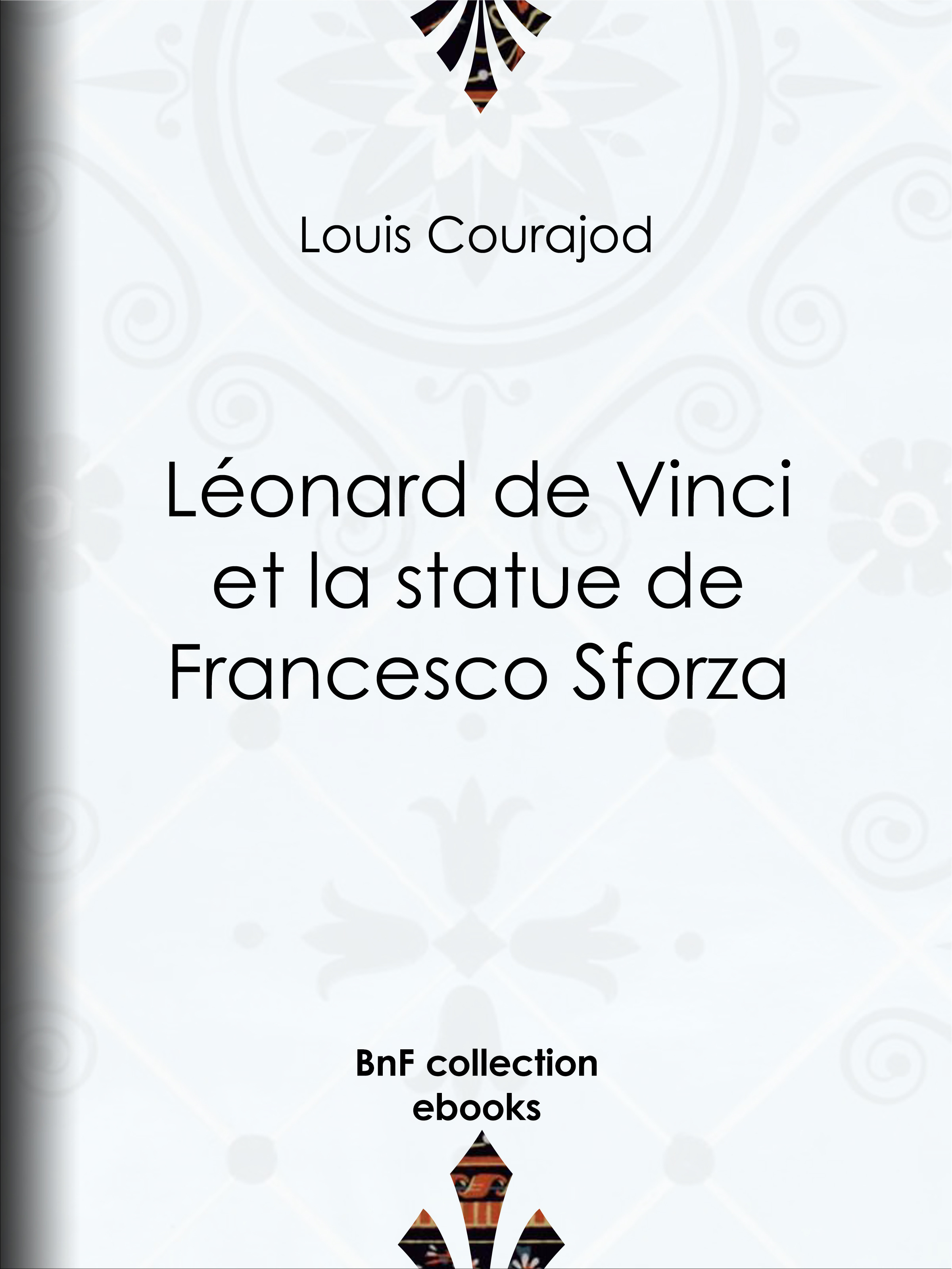 Couverture ebook de Léonard de Vinci et la statue de Francesco Sforza, de Louis Courajod