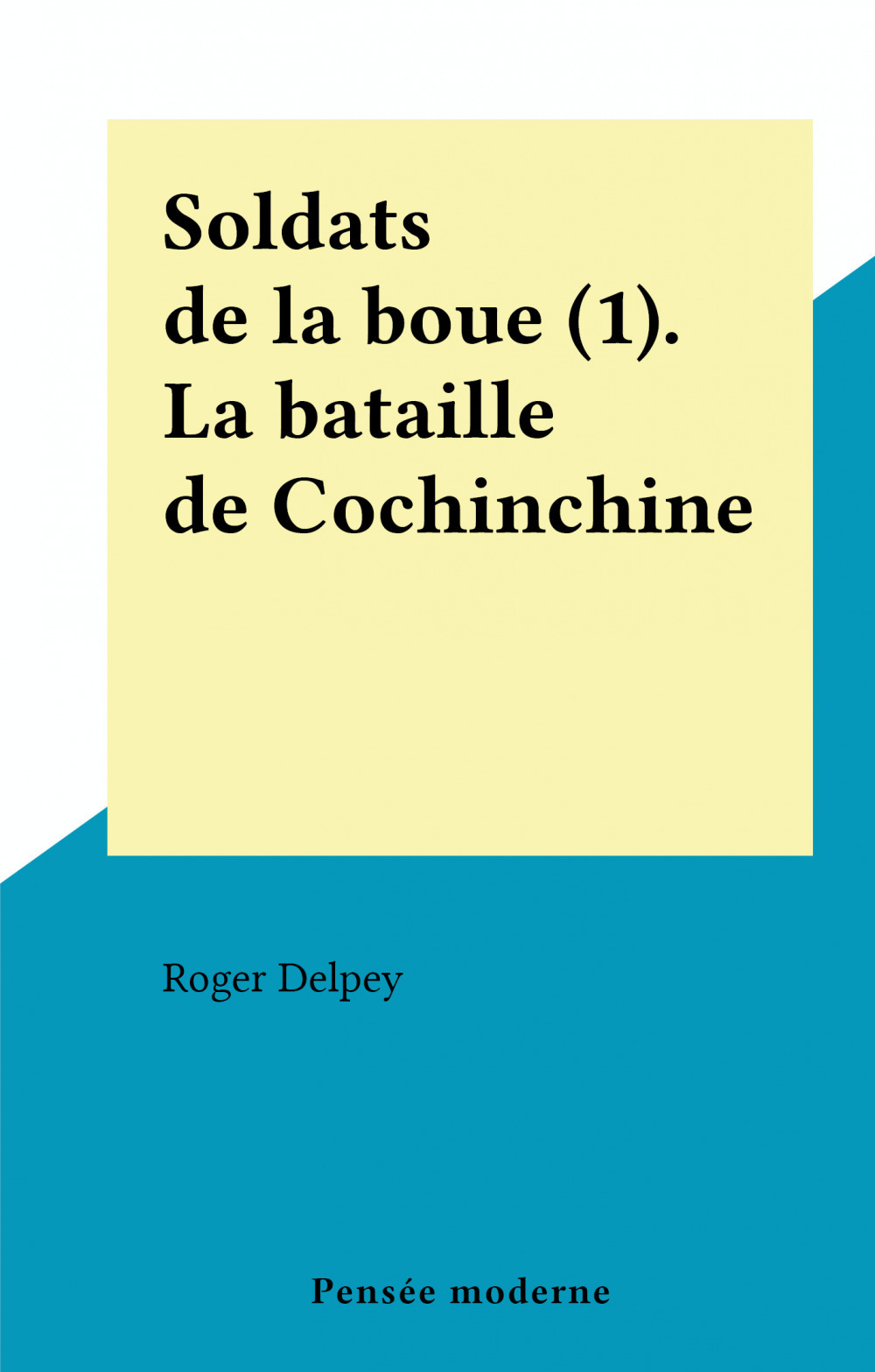 Couverture ebook de Soldats de la boue (1). La bataille de Cochinchine, de Roger Delpey