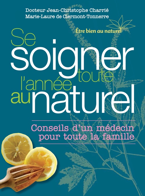 Couverture ebook de Se soigner toute l'année au naturel, de Jean-Christophe Charrié, Marie-Laure de Clermont-Tonnerre