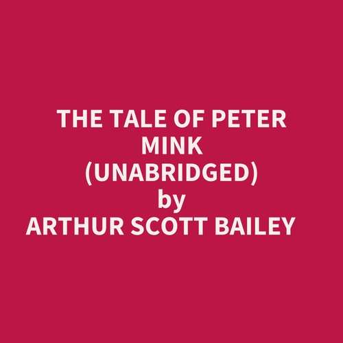 audiobook cover of The Tale Of Peter Mink (Unabridged), by Arthur Scott Bailey