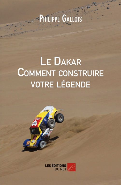 Couverture ebook de Le Dakar Comment construire votre légende, de Philippe Gallois