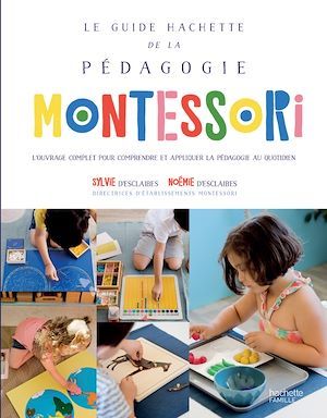 ebook cover of Le guide Hachette de la pédagogie Montessori, by Sylvie d' Esclaibes, Noémie d'Esclaibes