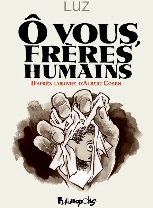 ebook cover of Ô vous, frères humains. D'après l'uvre d'Albert Cohen, by Luz