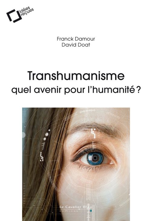 Couverture ebook de TRANSHUMANISME : QUEL AVENIR POUR L'HUMANITE ? -EPUB, de Franck Damour, David Doat