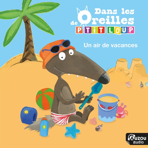 Couverture audiobook de Dans les oreilles de P'tit Loup - Un air de vacances, de Orianne Lallemand, Thomas LE PETIT CORPS