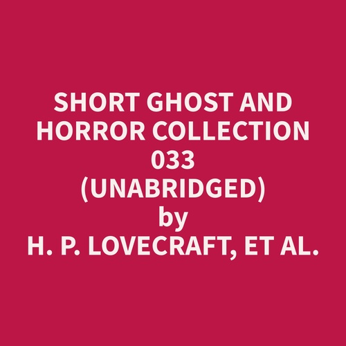 audiobook cover of Short Ghost and Horror Collection 033 (Unabridged), by Et Al.  H. P. Lovecraft