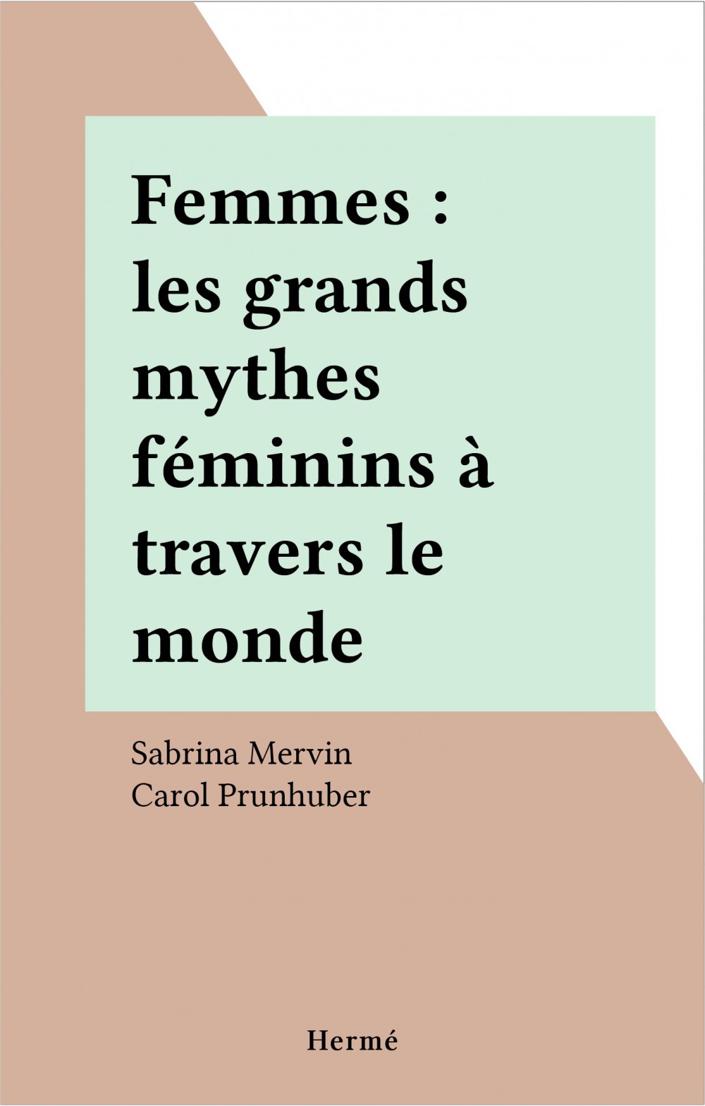 ebook cover of Femmes : les grands mythes féminins à travers le monde, by Carol Prunhuber, Sabrina Mervin