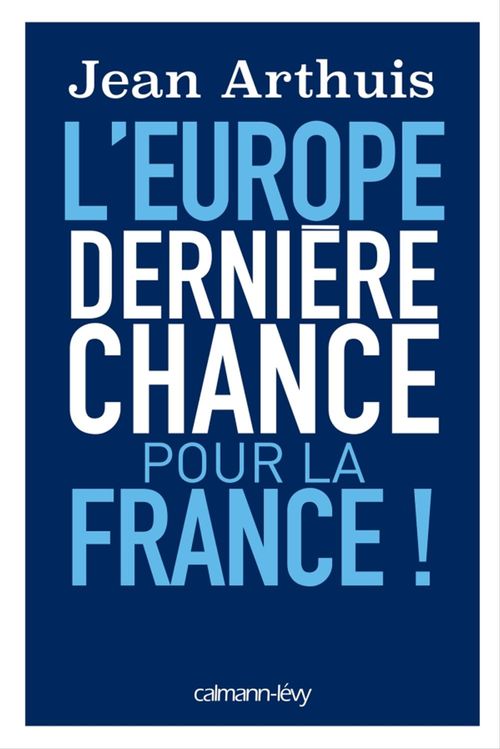Couverture ebook de L'Europe: Dernière chance pour la France, de Jean Arthuis