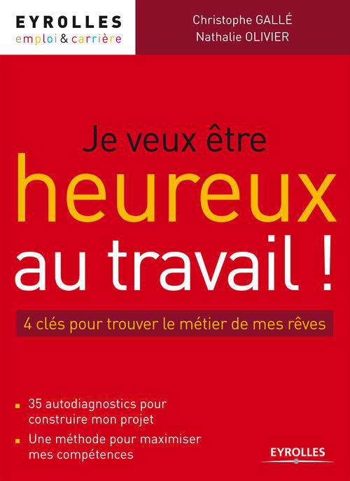 Couverture ebook de Je veux être heureux au travail !, de Christophe Galle, Nathalie Olivier