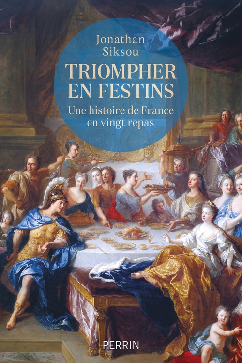 Couverture ebook de Triompher en festins - Une histoire de France en vingt repas, de Jonathan Siksou