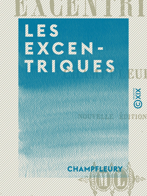Couverture ebook de Les Excentriques, de Champfleury