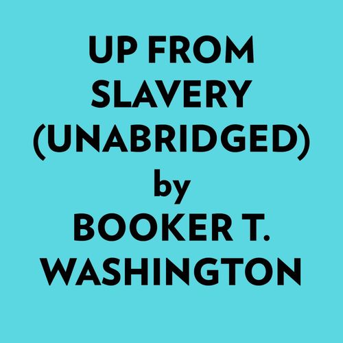 audiobook cover of Up From Slavery (Unabridged), by Booker T. Washington