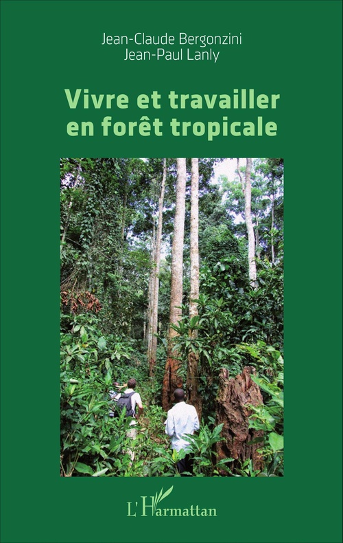 Couverture ebook de Vivre et travailler en forêt tropicale, de Jean-Claude Bergonzini, Jean-paul Lanly