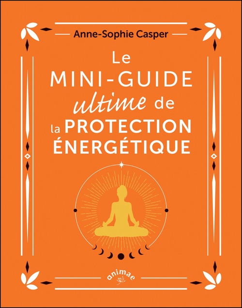 ebook cover of Le Mini-guide ultime de la protection énergétique, by Anne-Sophie Casper
