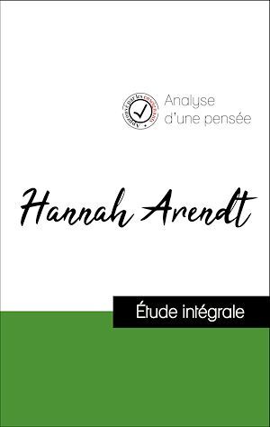 Couverture ebook de Analyse d'une pensée : Hannah Arendt (résumé et fiche de lecture plébiscités par les enseignants sur fichedelecture.fr), de Hannah Arendt