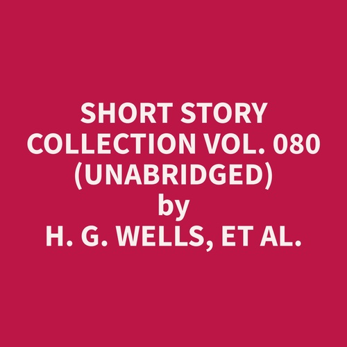 audiobook cover of Short Story Collection Vol. 080 (Unabridged), by Et Al.  H. G. Wells