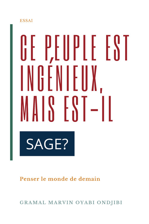 ebook cover of Ce peuple est ingénieux, mais est-il sage ?, by Gramal Marvin Oyabi Ondjibi