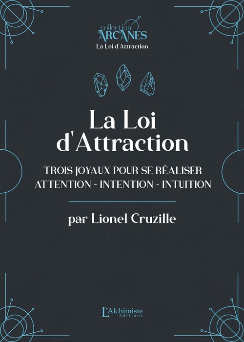Couverture ebook de La Loi d'attraction - Trois joyaux pour se réaliser : l'Attention, l'Intention, l'Intuition, de Lionel Cruzille