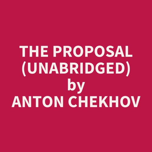 Couverture audiobook de The Proposal (Unabridged), de Anton Chekhov
