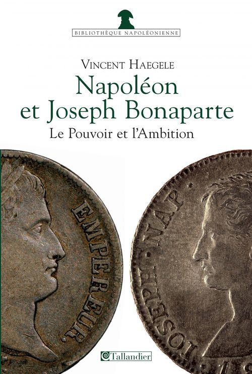 Couverture ebook de Napoléon et Joseph Bonaparte, le Pouvoir et l'Ambition, de Vincent Haegele