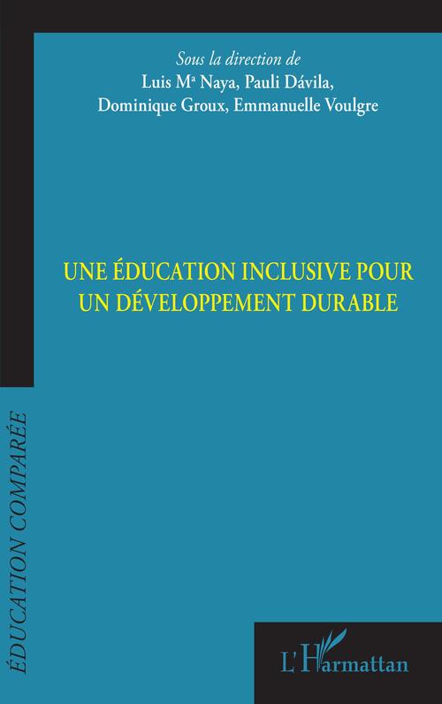 Couverture ebook de Une éducation inclusive pour un développement durable, de Pauli Davila, Dominique Groux, Luis Ma naya, Emmanuelle Voulgre