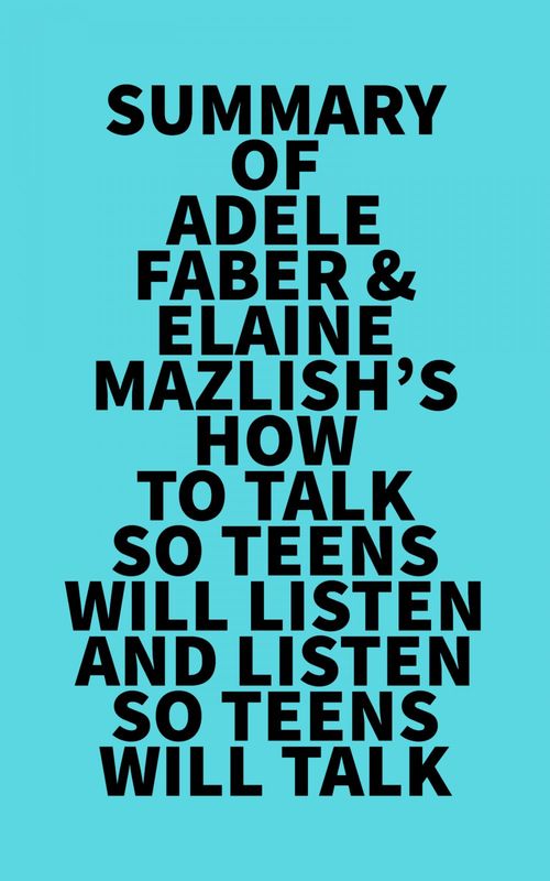 ebook cover of Summary of Adele Faber & Elaine Mazlish's How to Talk So Teens Will Listen and Listen So Teens Will Talk, by Everest Media