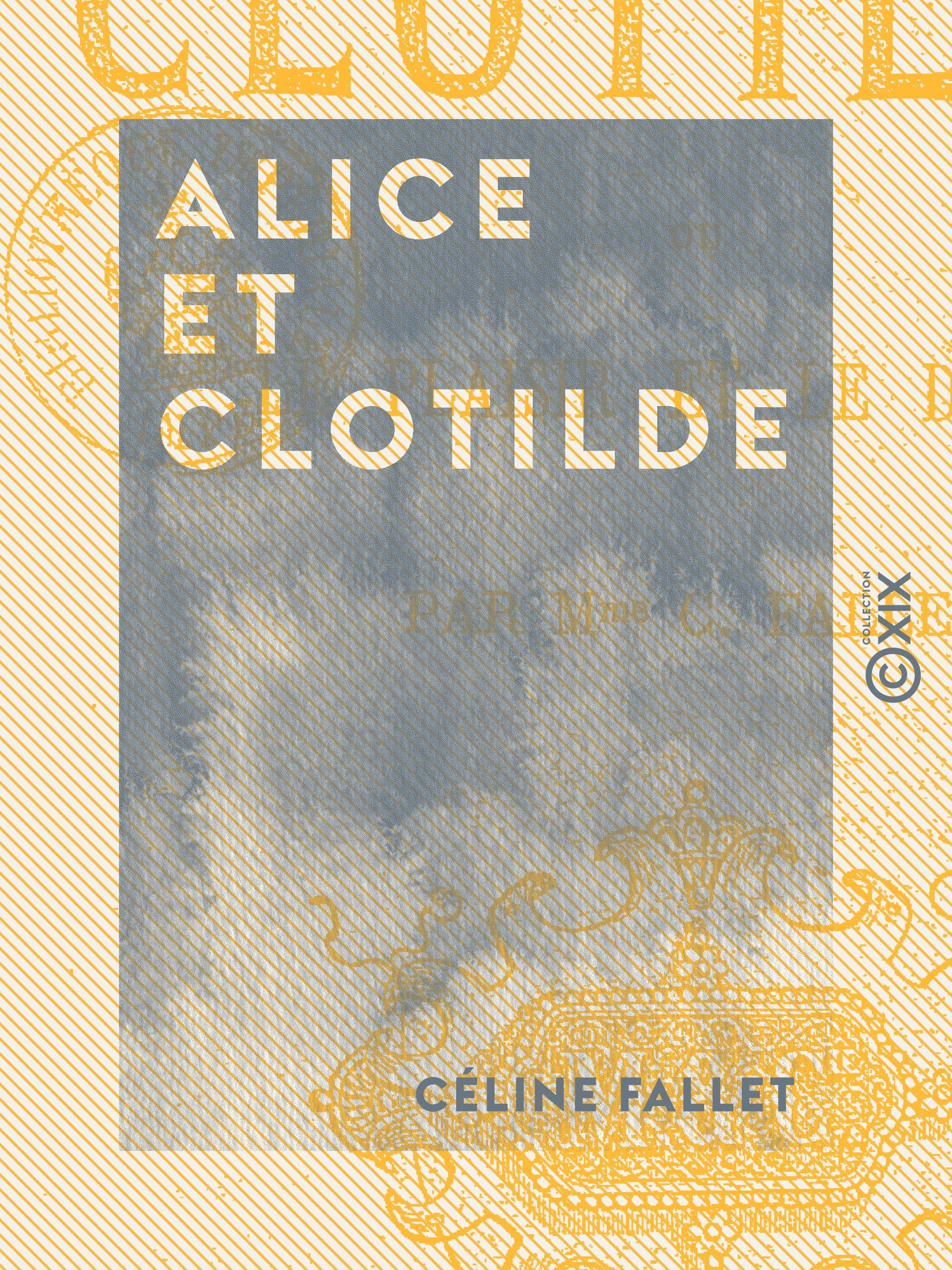 Couverture ebook de Alice et Clotilde - Ou le Plaisir et le Devoir, de Celine Fallet
