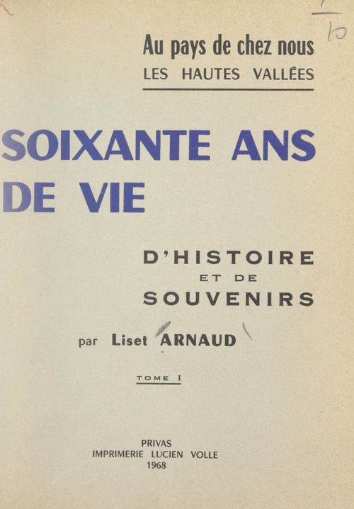 Couverture ebook de Au pays de chez nous, les hautes vallées. Soixante ans de vie, d'histoire et de souvenirs (1), de Liset Arnaud