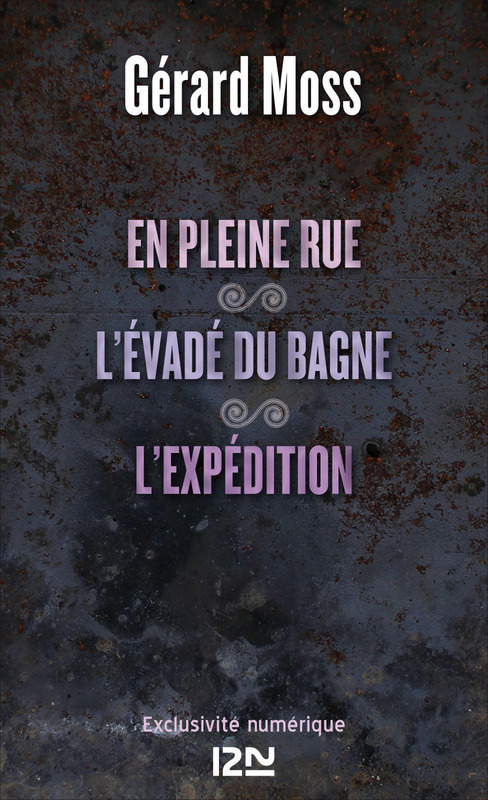 ebook cover of En pleine rue suivi de L'évadé du bagne de Saint-Simon et de L'expédition, by Gérard Moss