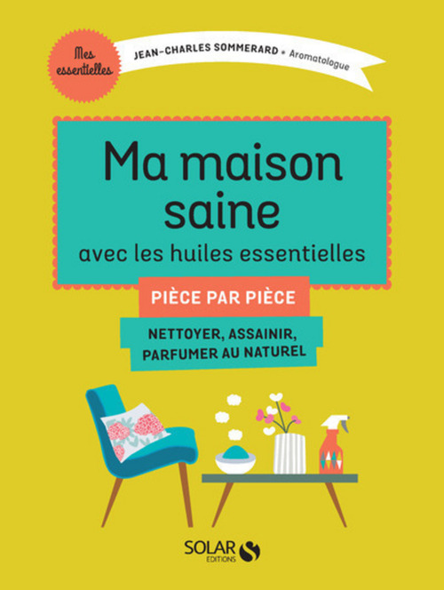 Couverture ebook de Ma maison saine avec les huiles essentielles, de Jean-Charles Sommerard