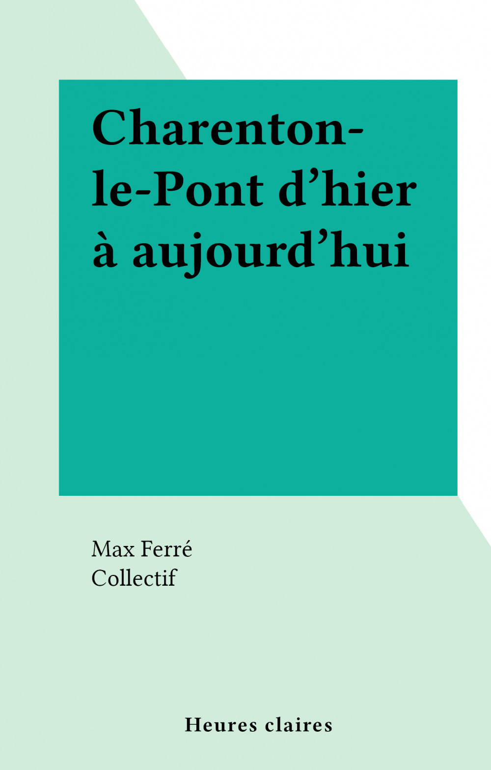 Couverture ebook de Charenton-le-Pont d'hier à aujourd'hui, de Max Ferre